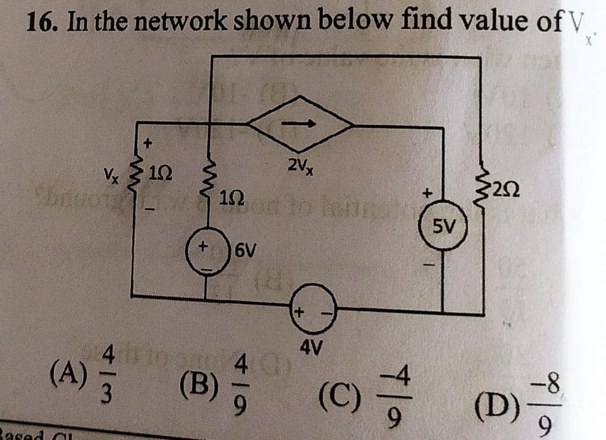 16. In the network shown below find value of V
2Vx
V 12
10
5V
6V
4V
(A) (B)
4
8-
(C)
6.
(D)
9.
3
9.
ased al
