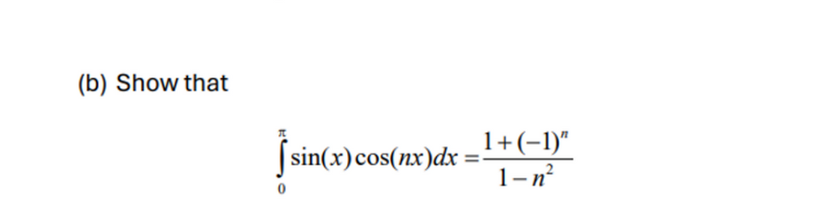 (b) Show that
sin(x) cos(nx)dx
1+(-1)"
1-n²