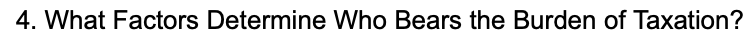 4. What Factors Determine Who Bears the Burden of Taxation?