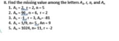 IL. Find the missing value among the letters A, , and A,
1. A-2-2, n-5
2. A-96, n-6,-2
3. A-Lr-3, A81
4. A - 1/9, n- 5, An -9
5. A- 1024, n- 11, t2
