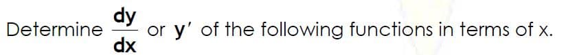 dy
or y' of the following functions in terms of x.
dx
Determine
