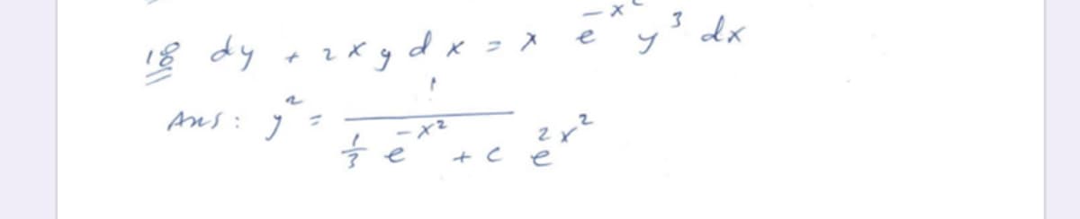 3 dx
dy +zXgd x =x e
Ans: y
%3D
ーx2
e
