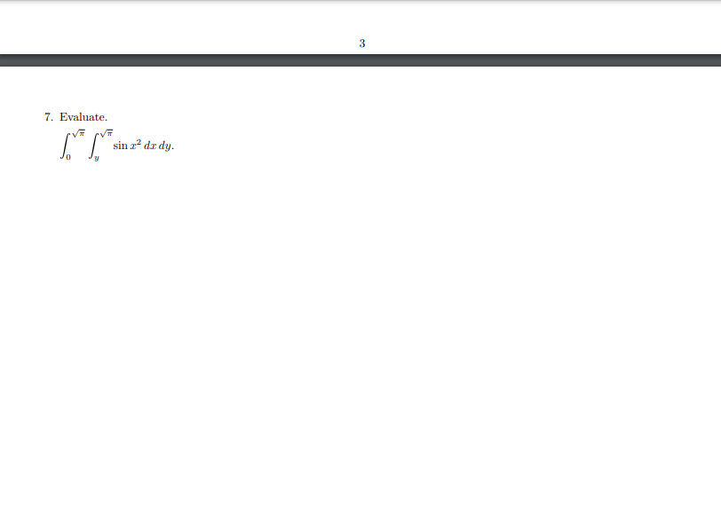 3
7. Evaluate.
sin z² dr dy.
