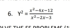 6. y2 =:
х2-4х-12
y²
х2-2х-3
DLVE T Uc Cc DRORL EMS /1
