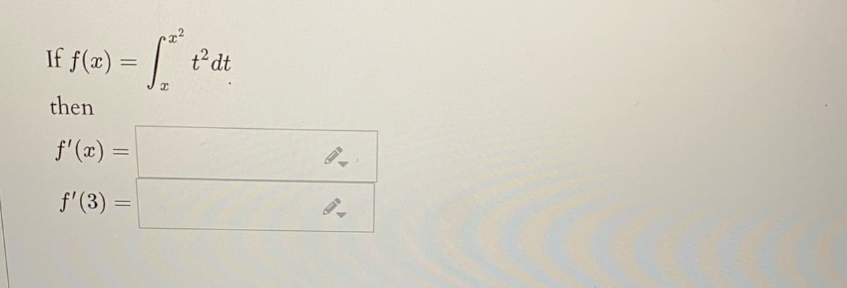 If f(x)
t? dt
then
f'(x) =
f'(3) =
