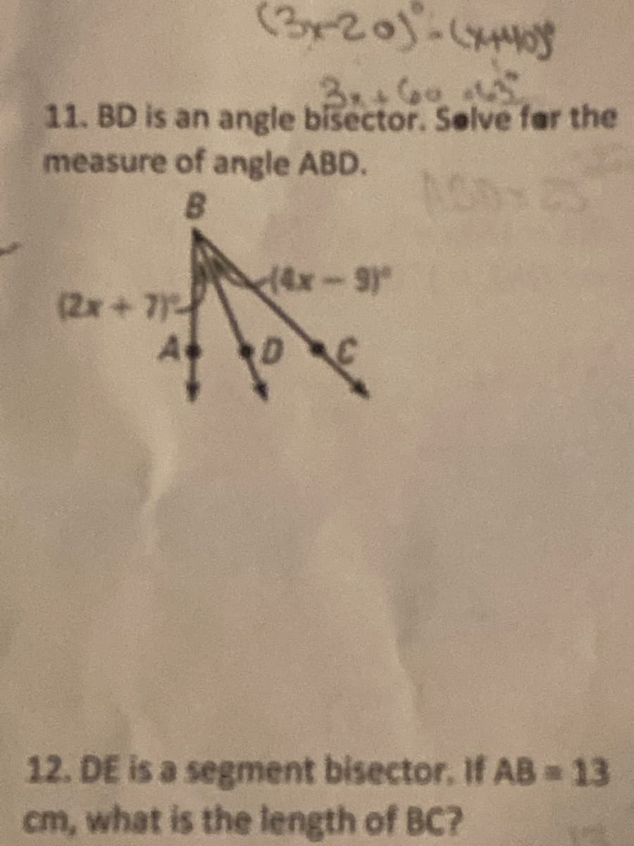 11. BD is an angle bisector. Selve fer the
measure of angle ABD.
B
(2x+71
12. DE is a segment bisector. If AB 13
cm, what is the length of BC?
