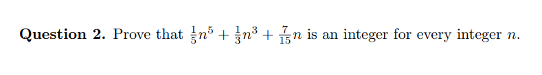 Question 2. Prove that n5 +n³ + 1/ n is an integer for every integer n.