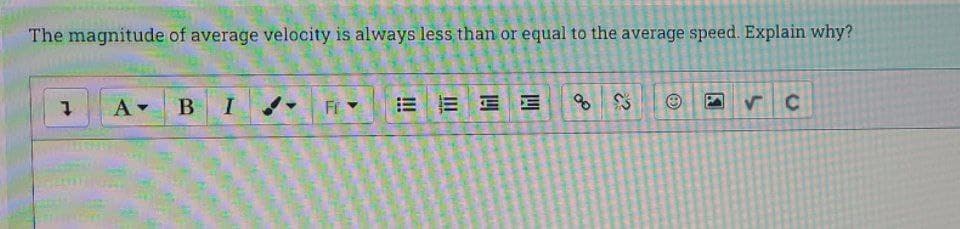 The magnitude of average velocity is always less than or equal to the average speed. Explain why?
B
I
E E E E
Ff
国
