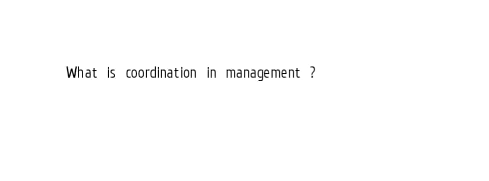 What is coordination in management ?