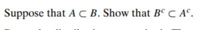 Suppose that AC B. Show that Bc C AC.