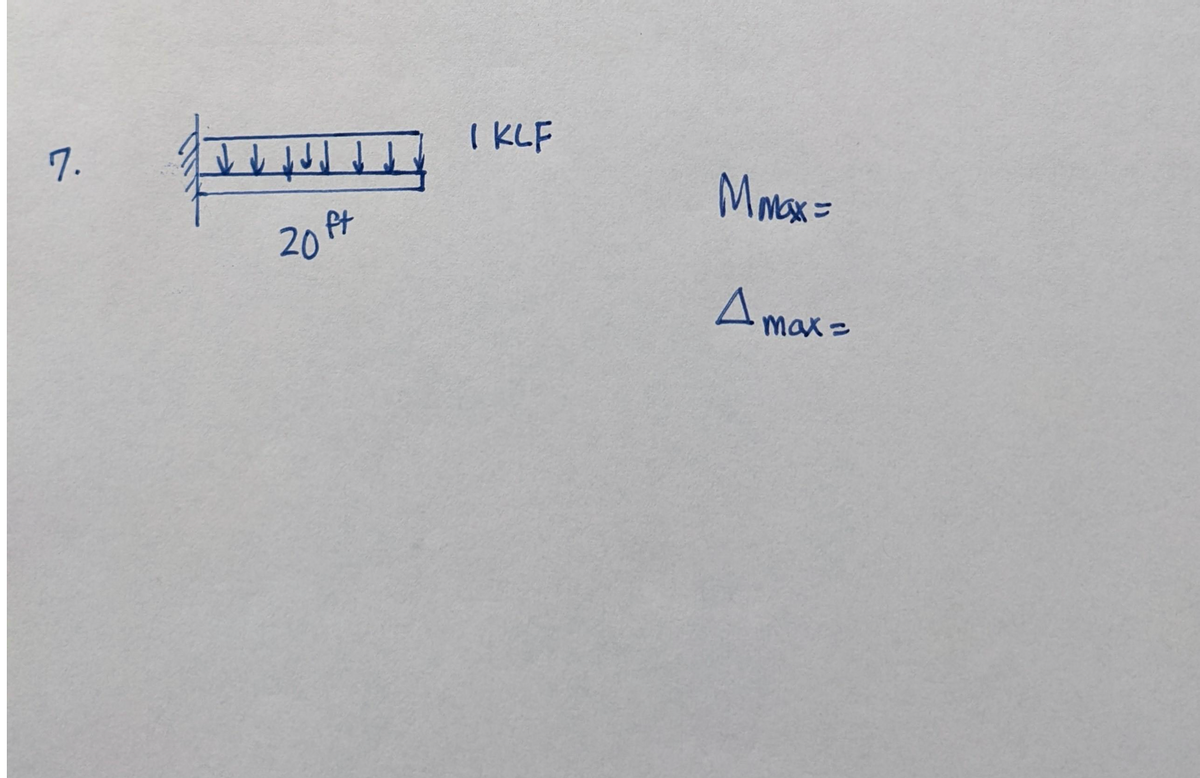 7.
I↓↓d
20ft
I KLF
Mmax=
A max =