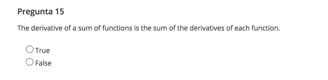 Pregunta 15
The derivative of a sum of functions is the sum of the derivatives of each function.
True
O False
