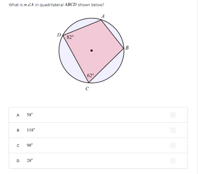 What is m ZA in quadrilateral ABCD shown below?
A
D
820
62°
C
A.
58"
B
118
98"
28°

