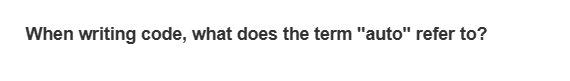 When writing code, what does the term "auto" refer to?