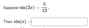 Suppose sin(2x)
Then sin(x) =
=
5
13