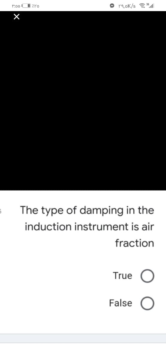 :00 L
ZPo
O r9,oK/s a"
The type of damping in the
induction instrument is air
fraction
True
False
