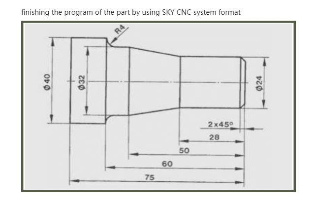 finishing the program of the part by using SKY CNC system format
R4
2x45°
28
50
60
75
040
032
024
