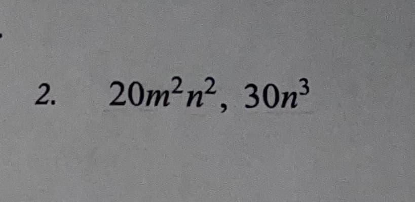 20m²n², 30n
2.
