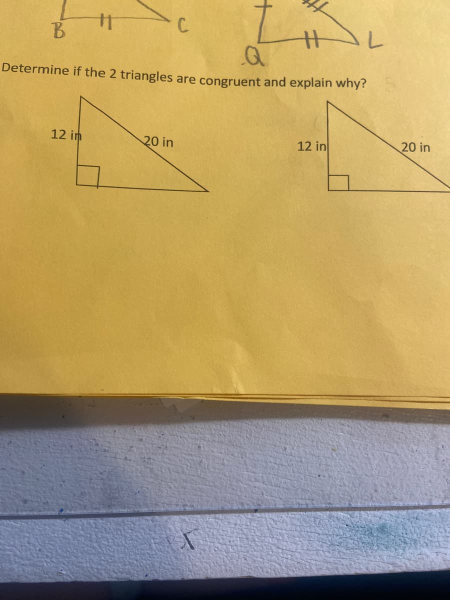 C.
Determine if the 2 triangles are congruent and explain why?
12 in
20 in
12 in
20 in
