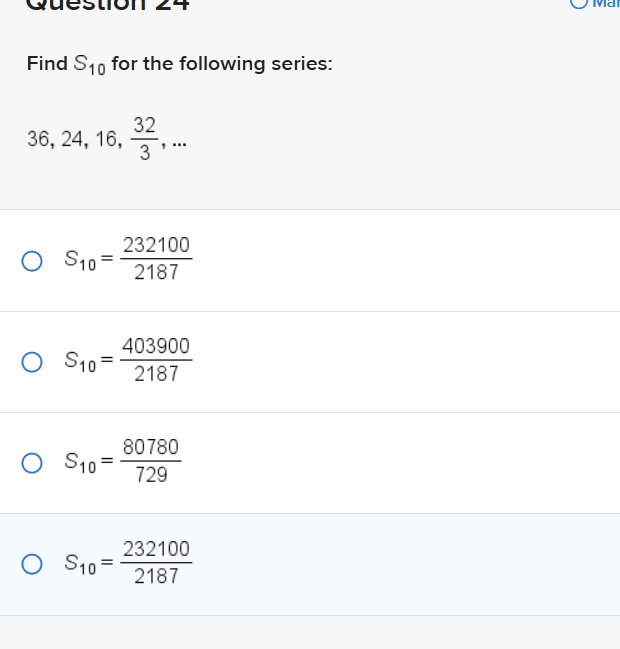 Find S₁0 for the following series:
36, 24, 16, 332....
O S10 =
o S1o
o S10 =
O S1o =
232100
2187
403900
2187
80780
729
232100
2187