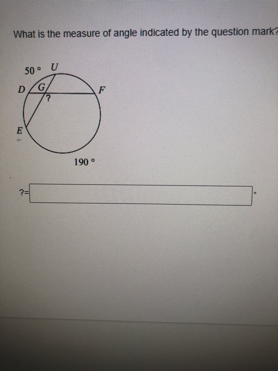 What is the measure of angle indicated by the question mark?
50°
F
190°
