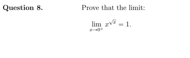 Question 8.
Prove that the limit:
lim xVa
x→0+
1.
