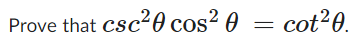 Prove that csc²0 cos² 0 = cot²0.