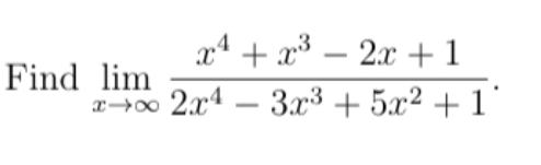 xª + x³ – 2x +1
Find lim
00 214 — Зх3 + 5x2 + 1'
