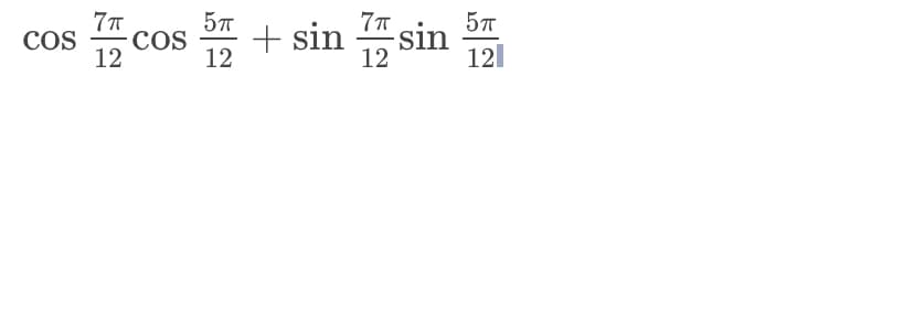 7π
COS COS +
12
5TT
12
+ sin sin
5TT
12