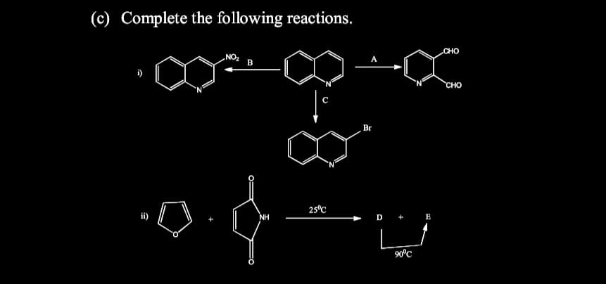 (c) Complete the following reactions.
CHO
„NO2
в
CHO
Br
25°C
NH
D + E
90°C
合
