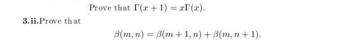 Prove that I(r+ 1) = xr(x).
3. ii.Prove that
B(m, n) = B(m + 1, n) + 3(m, n+ 1).
