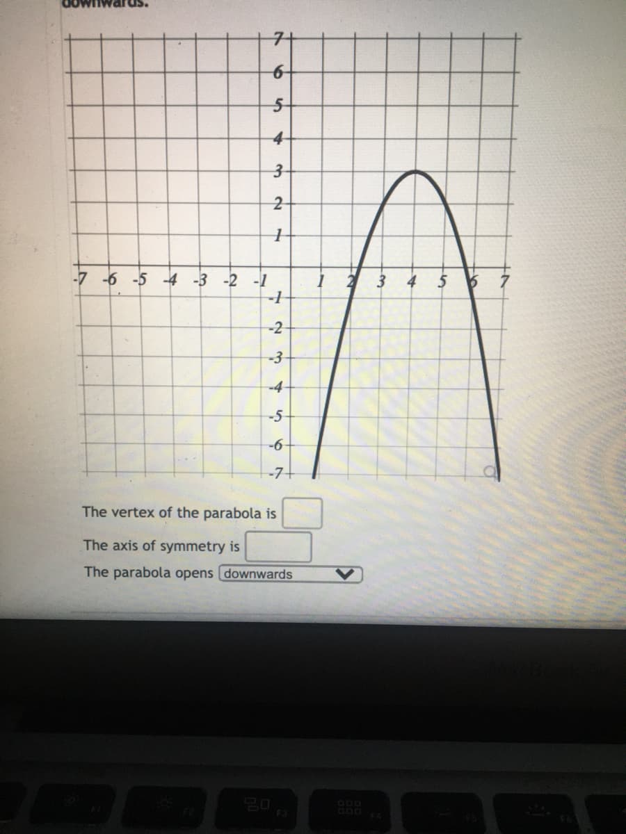 This image shows a graph of a parabola on a coordinate plane. The x-axis ranges from -7 to 7, and the y-axis ranges from -7 to 7. The parabola is oriented downwards, indicating it opens in a downward direction.

Graph Details:
- The graph displays a symmetric, U-shaped curve that peaks at the top before descending symmetrically on both sides.
- The vertex of the parabola is located at the point (3, 5).
- The axis of symmetry is a vertical line that passes through the vertex, represented by the line x = 3.

Below the graph, there are fields to fill in:
- The vertex of the parabola is __________.
- The axis of symmetry is __________.
- A dropdown menu indicates that "The parabola opens" with the option marked as "downwards."