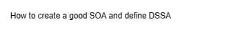 How to create a good SOA and define DSSA