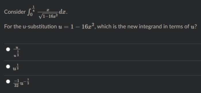 dx.
/1–16z²
Consider
For the u-substitution u = 1 – 16x², which is the new integrand in terms of u?
32
12
