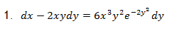 1. dx – 2xydy = 6x³y²e=2»* dy
