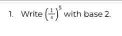 1. Write (+)³ with base 2.