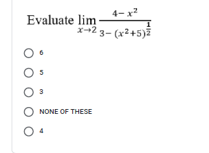 4- x2
Evaluate lim
x+2 3- (x2+5)Z
5
3
O NONE OF THESE
