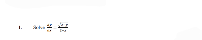 1.
√2-y
dx 2-x
Solve =