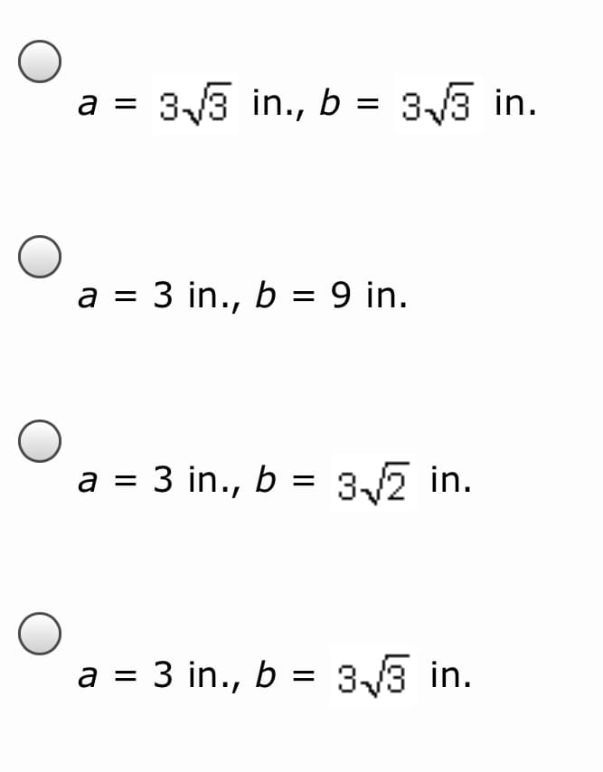 a = 33 in., b = 33 in.
a = 3 in., b = 9 in.
a = 3 in., b = 32 in.
%3D
a = 3 in., b = 33 in.
