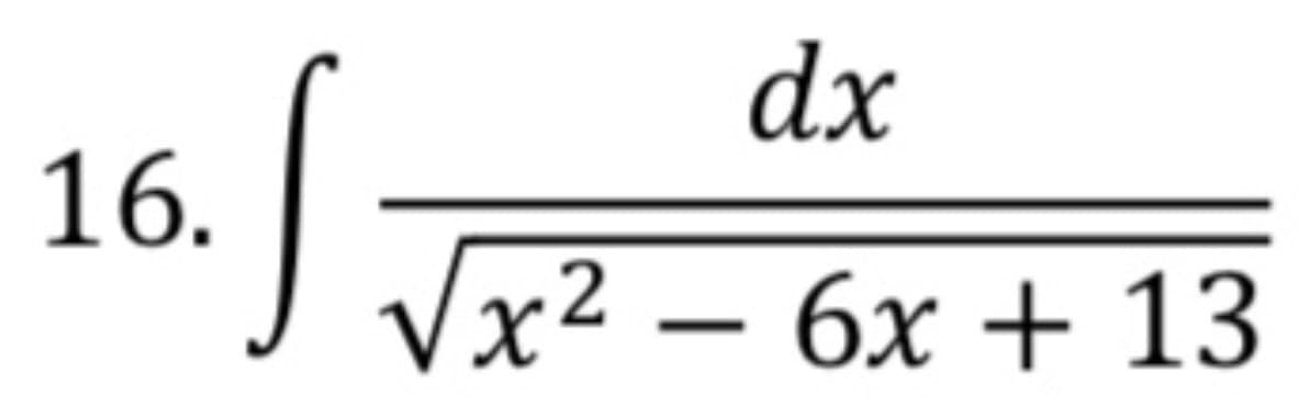 16.
dx
√x² - 6x + 13
2
S