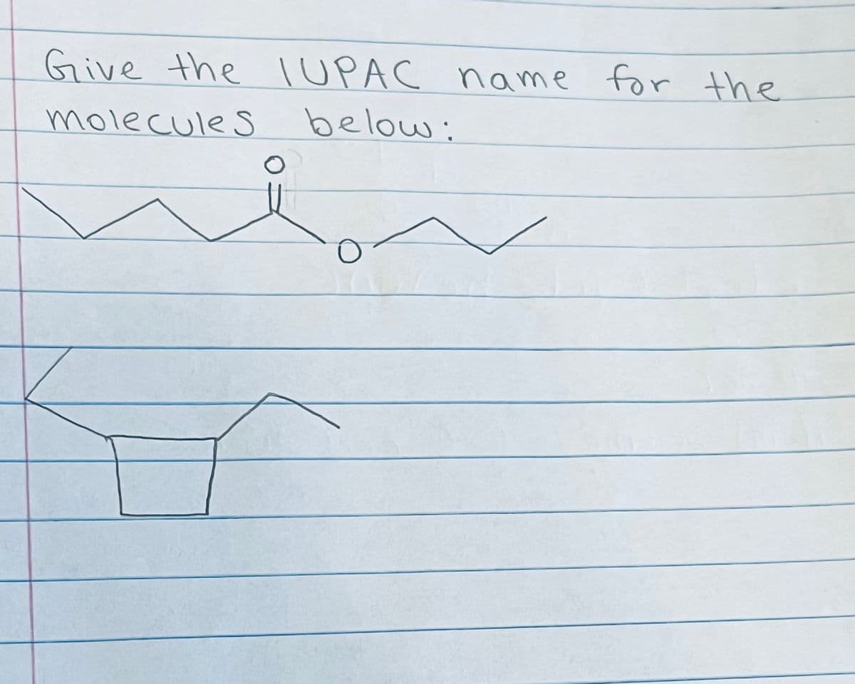 Give the IUPAC name for the
molecules
below: