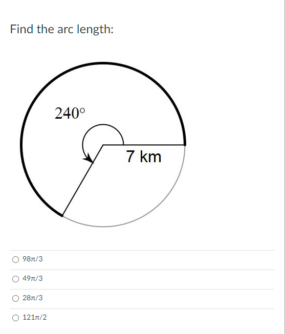 Find the arc length:
240°
7 km
98n/3
49n/3
281/3
121n/2
