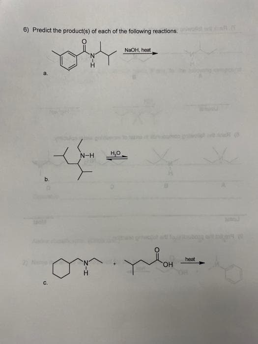 6) Predict the product(s) of each of the following reactions.
a.
C.
N-H
H₂O
NaOH, heat
OH
heat