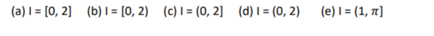 (a) 1 = [0, 2]
(b) 1 = [0, 2) (c) 1 = (0, 2] (d) 1 = (0, 2)
(e) 1 = (1, π]