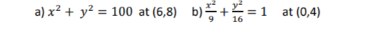 a) x² + y² = 100 at (6,8)
b)+2²=1
16
at (0,4)