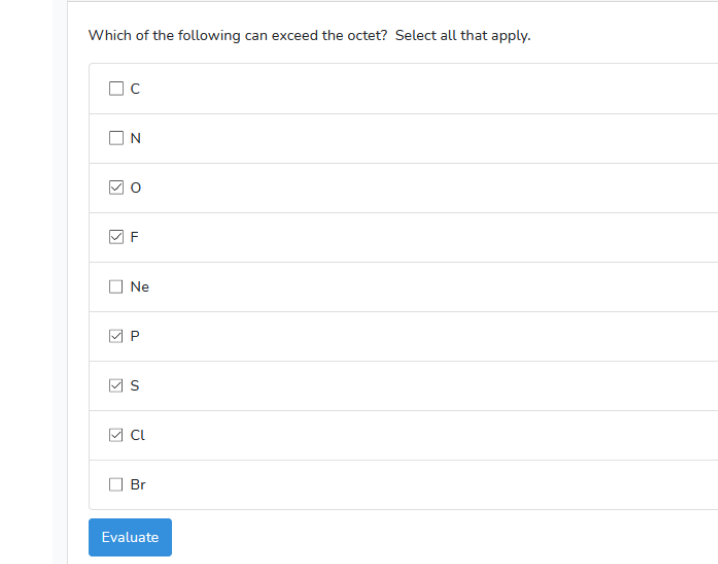 Which of the following can exceed the octet? Select all that apply.
OC
N
Ne
Br
Evaluate
