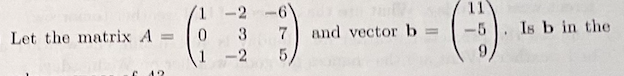 -2
11
7
and vector b =
-5
Is b in the
Let the matrix A
3
-2
