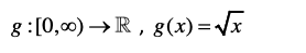 8:[0,00) →R, g(x)= /x
