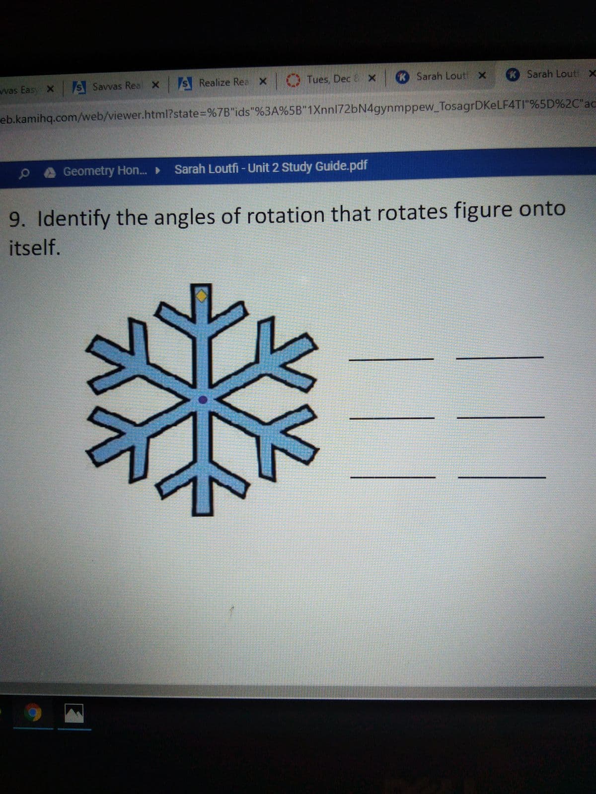 was Easy X s Savvas Rea X S Realize Rea X Tues, Dec & XK Sarah Lout x
Sarah Loutr
eb.kamihq.com/web/viewer.html?state=%7B"ids"%3A%5B"1Xnnl72bN4gynmppew_TosagrDKeLF4TI"%5D%2C"ac
0Geometry Hon.»
Sarah Loutfi - Unit 2 Study Guide.pdf
9. Identify the angles of rotation that rotates figure onto
itself.
