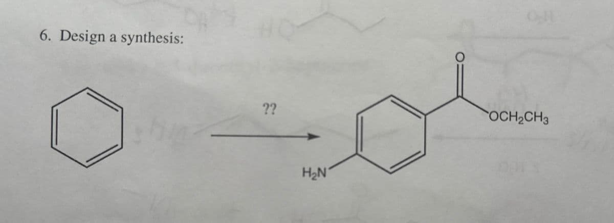 6. Design a synthesis:
??
H₂N
OCH2CH3